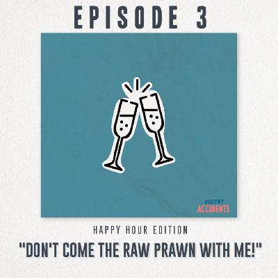 Season 1 Ep. 3 "Don't come the raw prawn with me!"