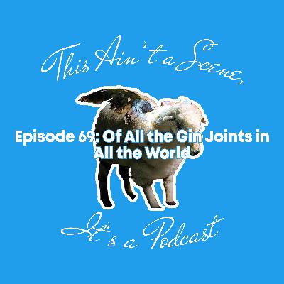 i just gotta be me!!!!! | Episode 69: Of All the Gin Joints in All the World (w/ Dom Maduri) i just gotta be me!!!!! | Episode 69: Of All the Gin Joints in All the World (w/ Dom Maduri)
