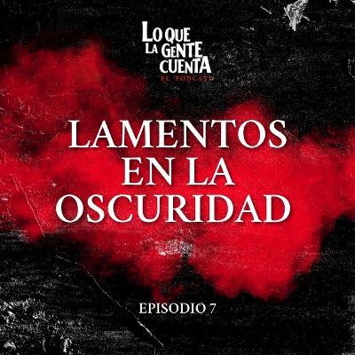 Episodio 7: Lamentos en la oscuridad ☠️