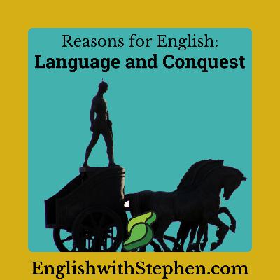 Reasons for English: Language and Conquest Reasons for English: Language and Conquest