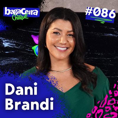 DANI BRANDI - BAGACEIRA CHIQUE #086 DANI BRANDI - BAGACEIRA CHIQUE #086