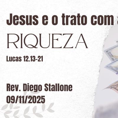 Rev. Diego Stallone: Jesus e o trato com a riqueza