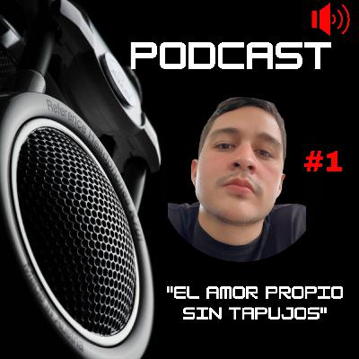 Episodio #1 - "El amor propio sin tapujos" Episodio #1 - "El amor propio sin tapujos"