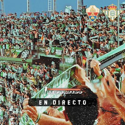 El Partido en Directo - Elche CF v Real Betis with Russ Pearce