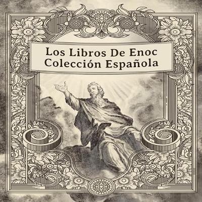 Los Libros De Enoc Colección Española [The Books of Enoch Spanish Collection] (Audiolibro) | Prueba Gratis