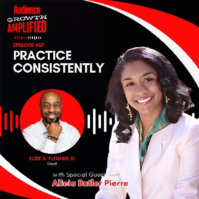 Practice Consistently with Alicia Butler Pierre Practice Consistently with Alicia Butler Pierre
