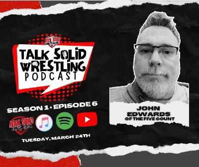 Talk Solid Wrestling Season 1 Episode 6: John Edwards