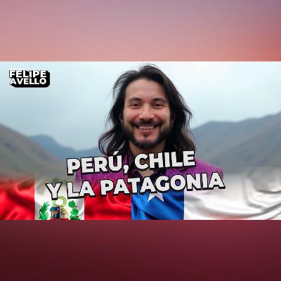 Perú, Chile y La Patagonia Perú, Chile y La Patagonia