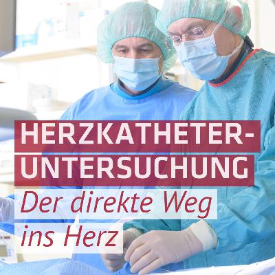 Herzkatheteruntersuchung - Auf direktem Weg ins Herz Herzkatheteruntersuchung - Auf direktem Weg ins Herz
