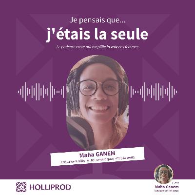 Maha GANEM - Pour ne plus jamais être seule face à la maladie