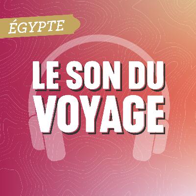 Le Son du Voyage - L'Égypte
