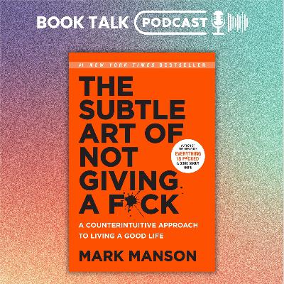 The Subtle Art of Not Giving a F*ck by Mark Manson - Book Podcast Summary