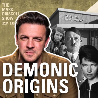 The Demonic Origins of Planned Parenthood with Seth Gruber | The Mark Driscoll Show | Ep 18 The Demonic Origins of Planned Parenthood with Seth Gruber | The Mark Driscoll Show | Ep 18