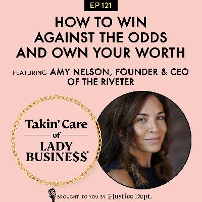 S3Ep121: How to Win Against the Odds and Own Your Worth with Amy Nelson, Founder & CEO of The Riveter