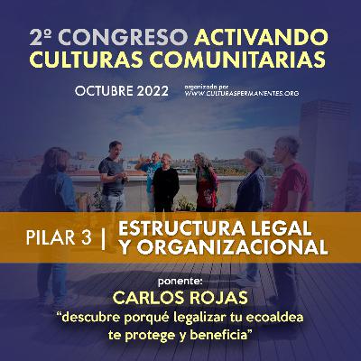 17-Carlos Rojas, descubre por qué legalizar tu ecoaldea te protege y beneficia