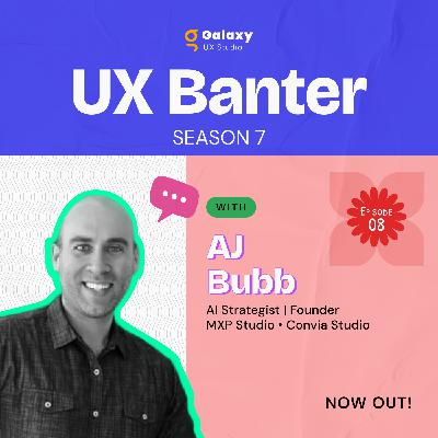 From Research to AI: The Changing Role of UX Designers - AJ Bubb, S7, Ep. 8