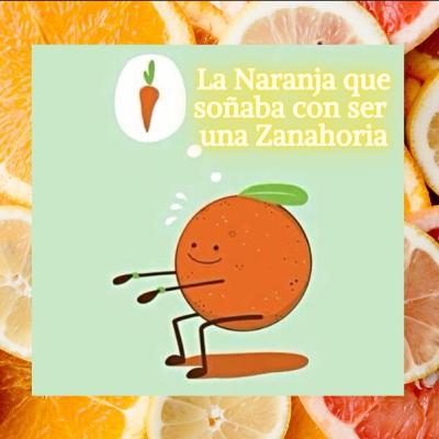 La naranja soñaba con ser zanahoria