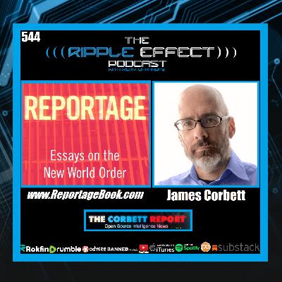 Episode 544: The Ripple Effect Podcast (James Corbett | The Cultural Conditioning Conspiracy)