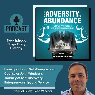 From Spartan to Self-Compassion: Counselor John Windsor’s Journey of Self-Discovery, Entrepreneurship, and Service