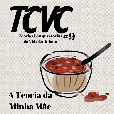 TCVC #9 - A Teoria da Minha Mãe