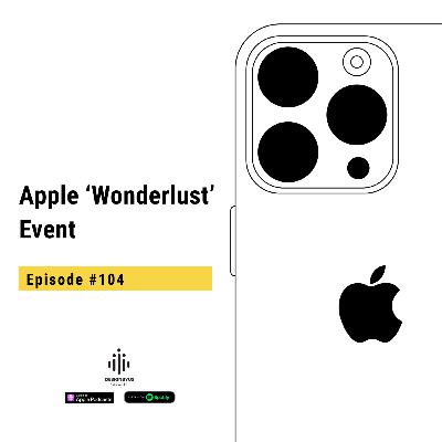 104 | Apple ‘Wonderlust’ Event: iPhone 15, Apple Watch S9, and Some Predictions