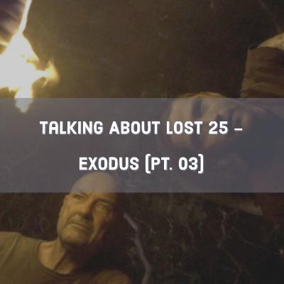 Talking About Lost 25 - Exodus Pt. 03