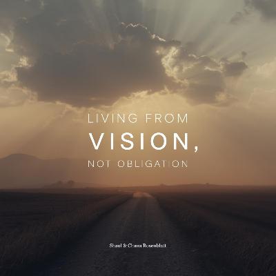 Living From Vision, Not Obligation