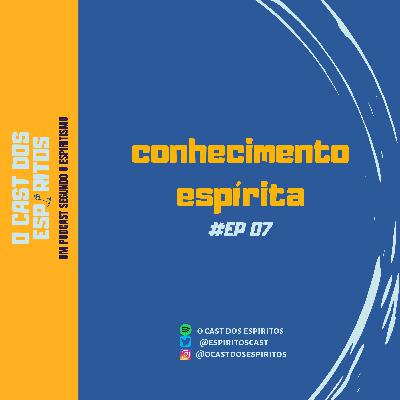 EP 07 | Conhecimento espírita: Em que devemos confiar? EP 07 | Conhecimento espírita: Em que devemos confiar?