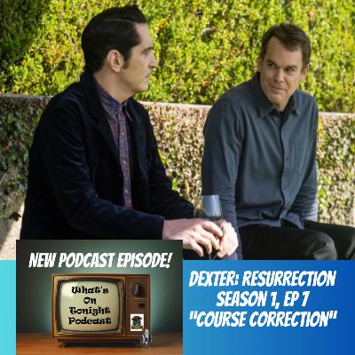 What’s On Tonight Podcast: Dexter Resurrection: Season 1 Episode 7 “Course Correction” Spoiler Review! What’s On Tonight Podcast: Dexter Resurrection: Season 1 Episode 7 “Course Correction” Spoiler Review!