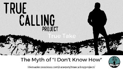True Take: The Myth of "I Don't Know How"
