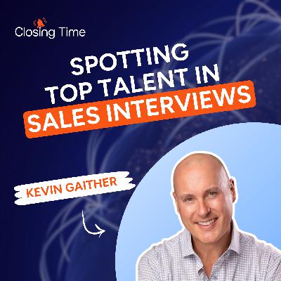 Hiring B2B sales reps? 6 traits to look for and the interview questions to ask -- with Kevin Gaither