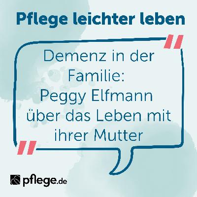 Demenz in der Familie: Peggy Elfmann über das Leben mit ihrer Mutter Demenz in der Familie: Peggy Elfmann über das Leben mit ihrer Mutter