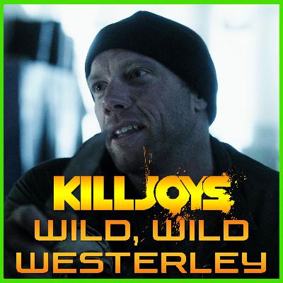 Yum Yum Joys: Wild, Wild Westerley | Killjoys | Podcast