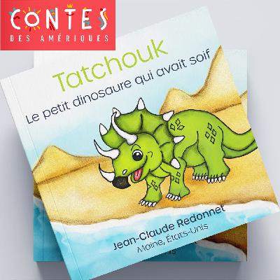 Tatchouk, le petit dinosaure qui avait soif Tatchouk, le petit dinosaure qui avait soif