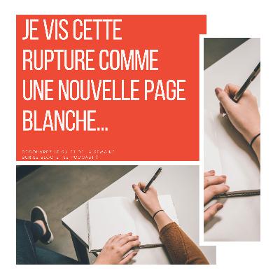 100_ Je vis cette rupture comme une nouvelle page blanche...