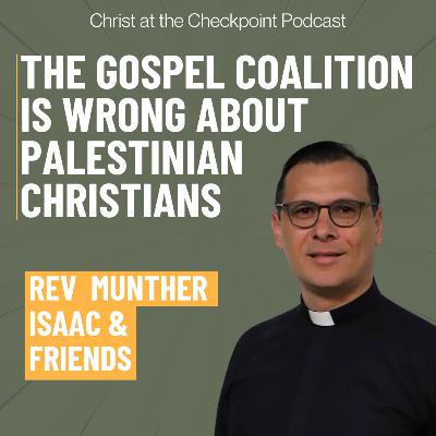 The Gospel Coalition is WRONG about Palestinian Christians! Rev. Munther Isaac and friends respond