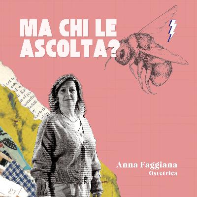 EP.1 - Anna Faggiana, Ostetrica - Ma chi le ascolta?