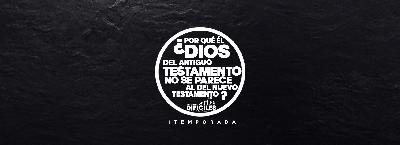 06- ¿Por Qué él Dios del Antiguo Testamento no se parece al del Nuevo Testamento? 06- ¿Por Qué él Dios del Antiguo Testamento no se parece al del Nuevo Testamento?