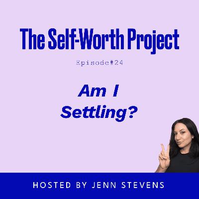 (#24) Am I Settling? (#24) Am I Settling?