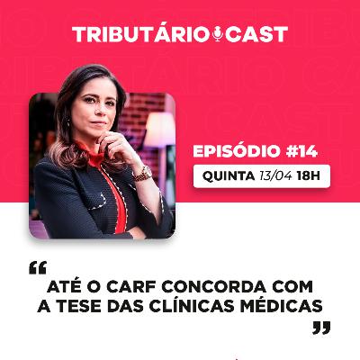 Até o CARF concorda com a tese das clínicas médicas | TRIBUTÁRIO CAST #14