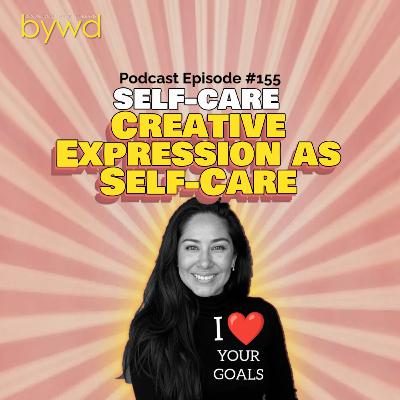 Episode 155 05/07/2026 [SELF-CARE] Creative Expression as Self-Care 🪩✍🏽🧑‍🍳🪡