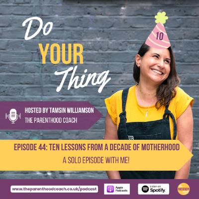 Episode 44: Ten Lessons from a Decade of Motheherhood