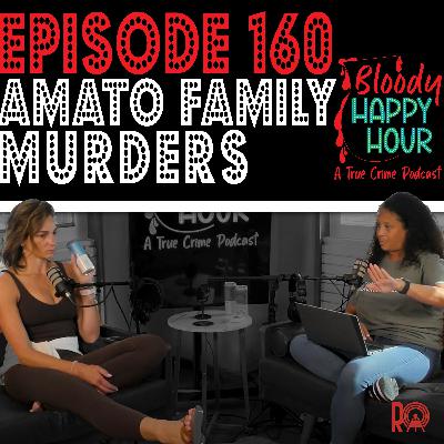 Ep. 160: Amato Family Murders Ep. 160: Amato Family Murders