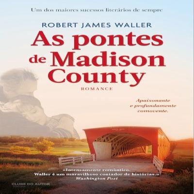 Episódio 494 (participação da leitora residente Orquídea Abreu) – As Pontes de Madison County, Robert James Waller (Editora Clube do Autor)