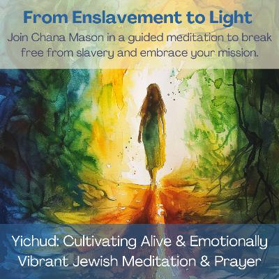 From Enslavement to Light - a Jewish Meditation for Self Empowerment