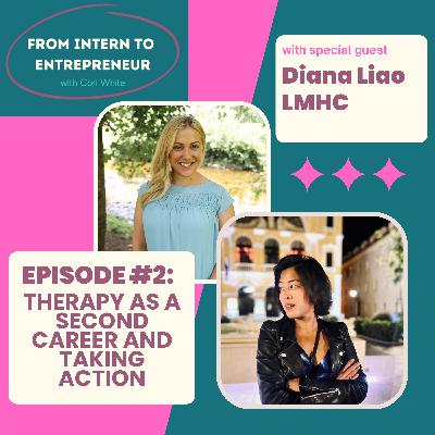 Episode 2: Therapy As A Second Career and Taking Action with Diana Liao