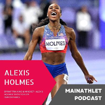 Sprint Training & Mindset- Alexis Holmes’ Path to Elite Performance