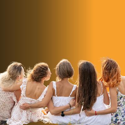206. Grounded and Confident: The Gift of Female Friends 206. Grounded and Confident: The Gift of Female Friends