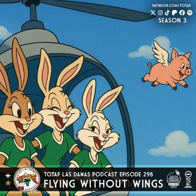 Episode 298 - Flying Without Wings
