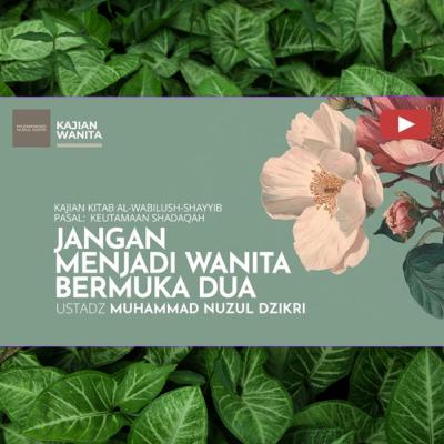 Kajian Wanita 238. "JANGAN JADI WANITA BERMUKA DUA" | Kitab Al-Wabilush Shayyib